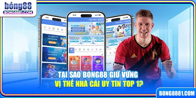 Tại sao Bong88 giữ vững vị thế nhà cái uy tín top 1?